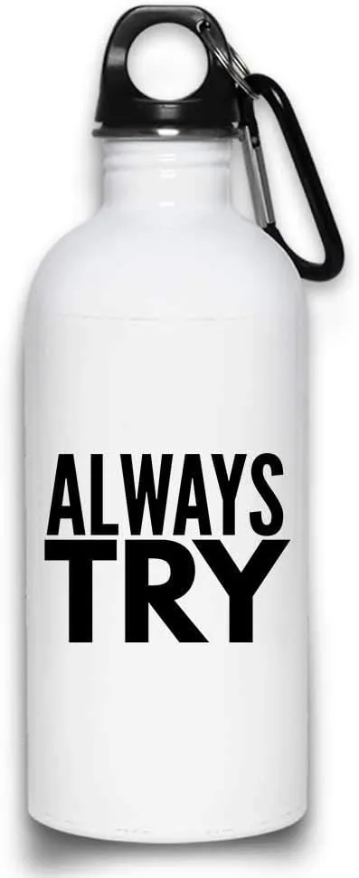 Always Try funny Motivational Self-Help Support Water Bottle with with Screw top Lid | White Stainless Steel 20 Oz